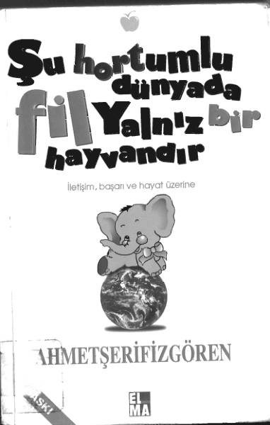 Ahmet Şerif İzgören Su Hortumlu Dünyada Fil Yalnız Bir Hayvandır