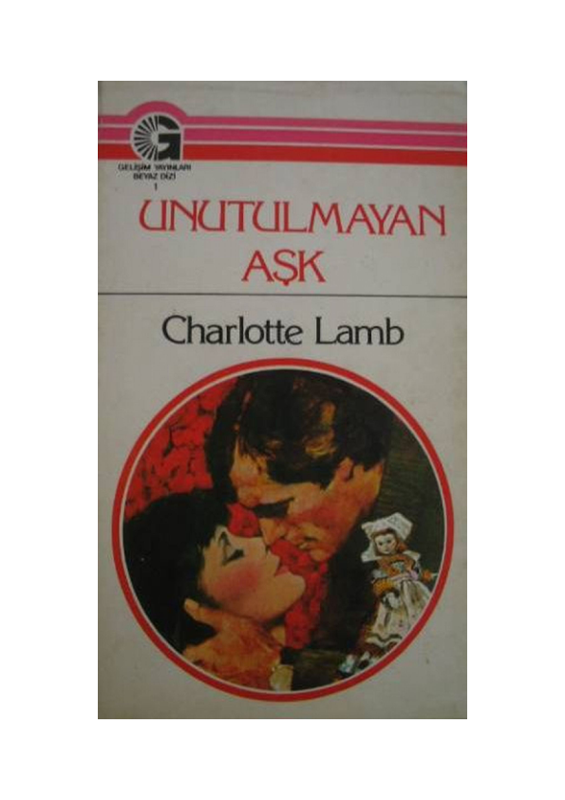 Charlotte Lamb - Unutulmayan Aşk: Tutku ve İhanet İkilemi