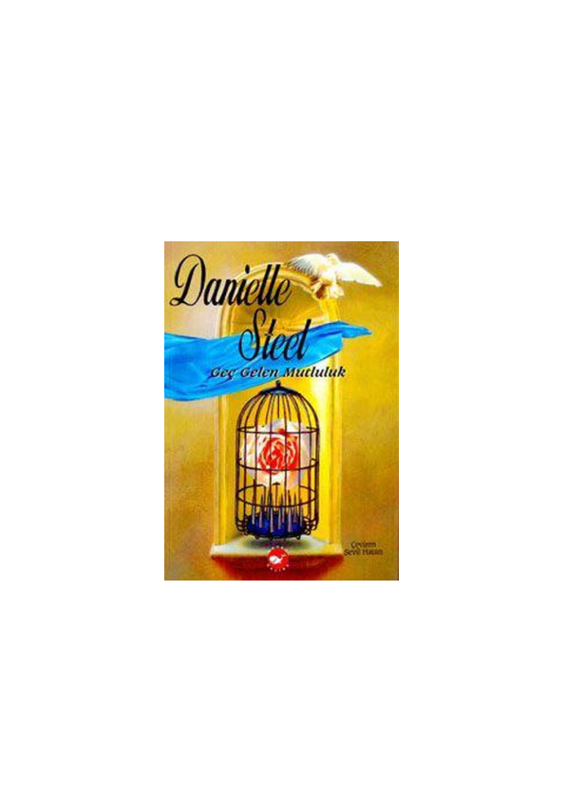 Danielle Steel - Geç Gelen Mutluluk: İkinci Şansın Gücü