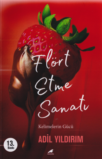 Adil Yıldırım - Flört Etme Sanatı: Modern İlişkiler Rehberi