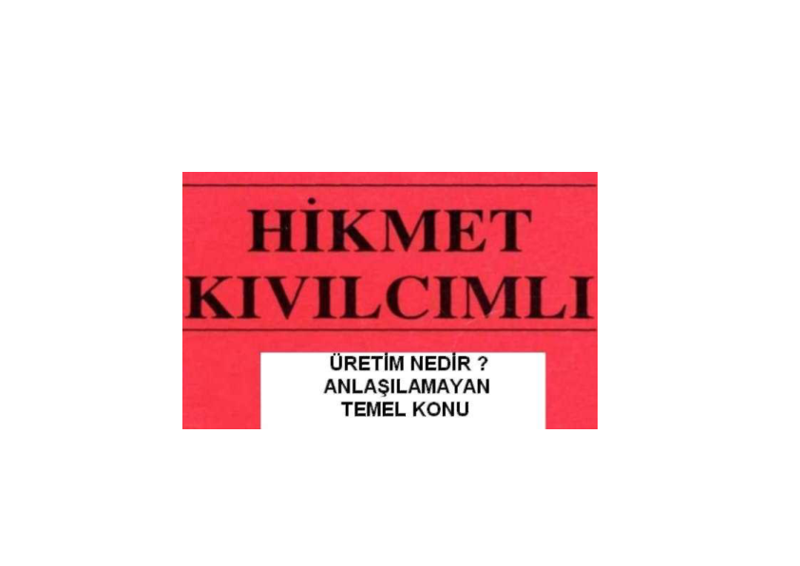 Hikmet Kıvılcımlı: Üretim Nedir?