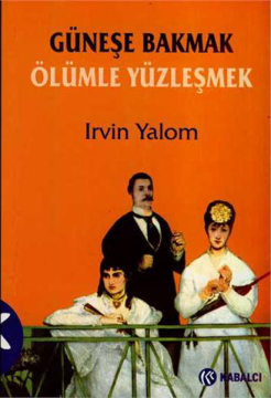 Güneşe Bakmak: Ölümle Yüzleşmek - Irvin D. Yalom