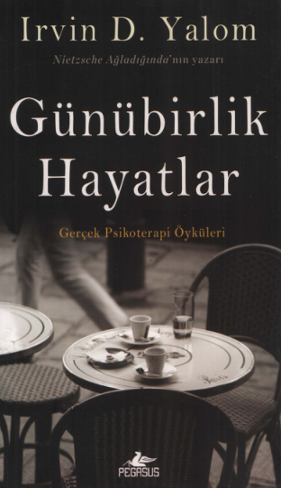 Günübirlik Hayatlar: Psikoterapi Öyküleri - Irvin D. Yalom