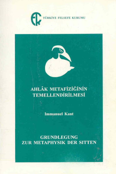 Kant Ahlak Metafiziğinin Temellendirilmesi Tfk Yayınları