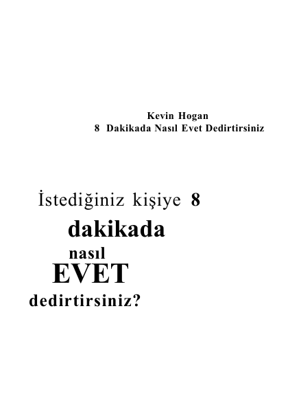 Kevin Hogan - Sekiz Dakikada Nasıl Evet Dedirtirsiniz?: İkna Psikolojisi