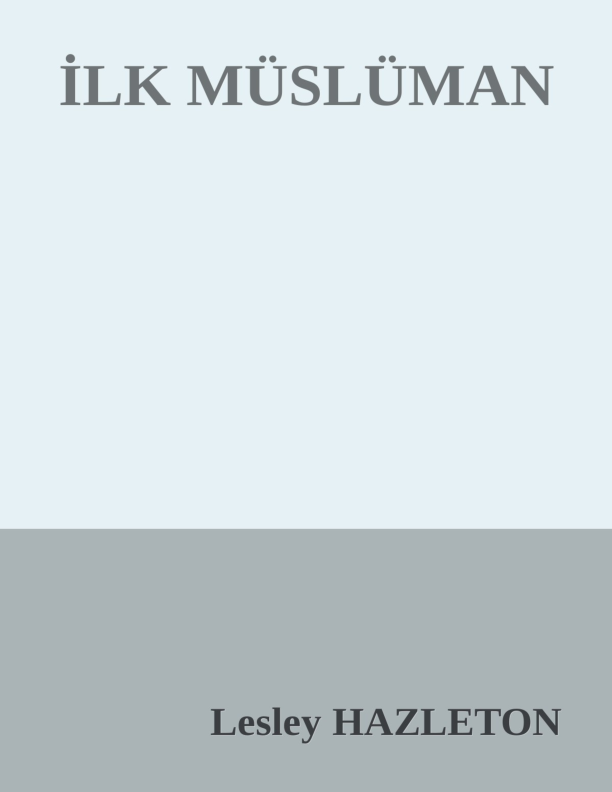 İlk Müslüman: Hz. Muhammed'in Yaşamı ve Mirası - Lesley Hazleton