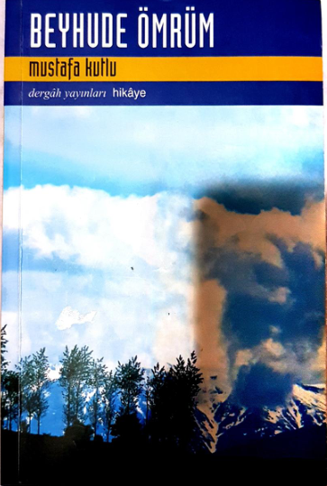 Mustafa Kutlu: Beyhude Ömrüm