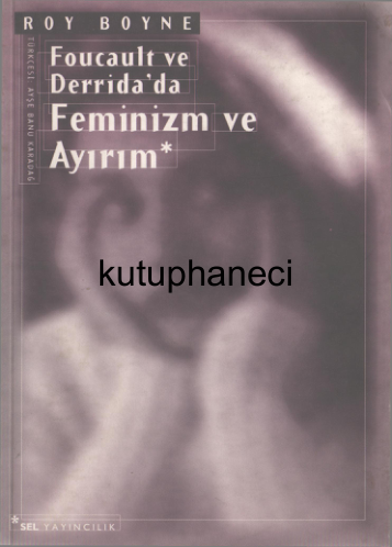 Roy Boyne Foucault Ve Derrida'da Feminizm Ve Ayrım